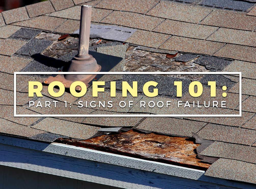 Roofing 101 Part 1: Signs of Roof Failure